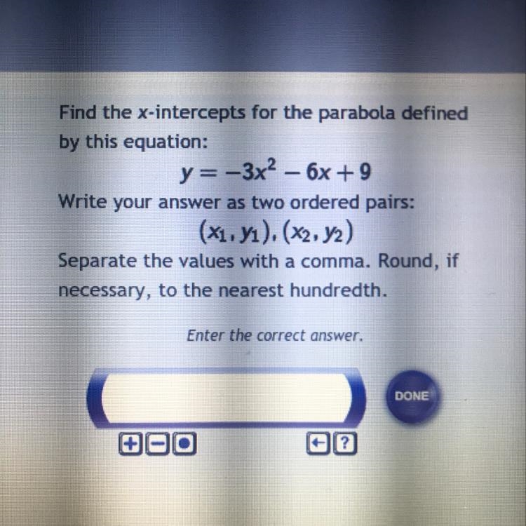 Find the x-intercepts for the parabola defined by this equation: y=-3x2 - 6x + 9 Write-example-1