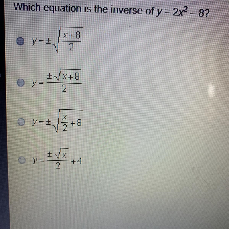 Which equation is the inverse of y = 2x2 – 8? - + x + 8 +VX+8 2 Oy= NX x = x +4 +II-example-1