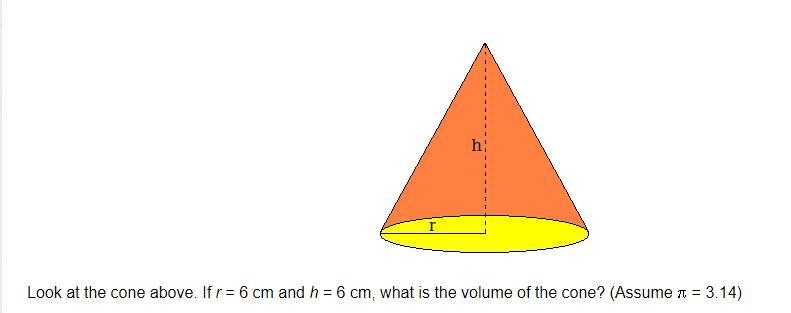 Look at the cone above. If r = 6 cm and h = 6 cm, what is the volume of the cone? (Assume-example-1