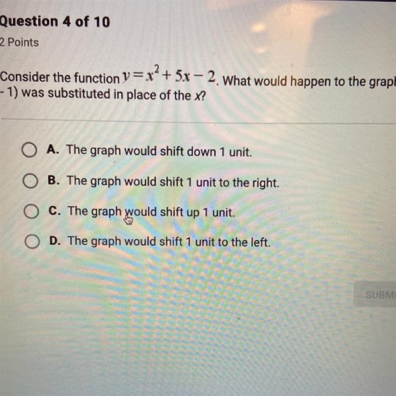 Consider the function y=x^2+5x-2 . What would happen to the graph if (x -1) was substituted-example-1