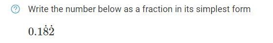Write the number below as a fraction in its simplest form. 0.182(82 are recurring-example-1