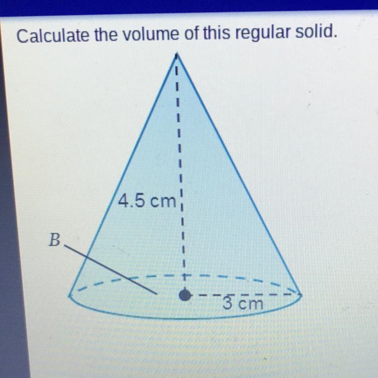 Calculate the volume of this regular solid. What is the volume of the cone? Round-example-1