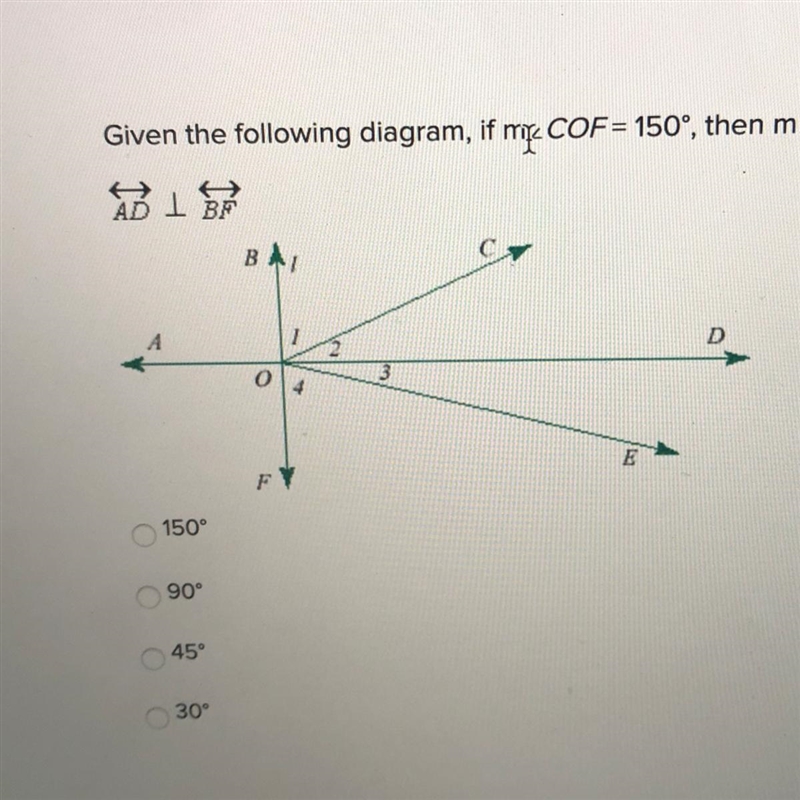 Given the following diagram, if m ∠ COF = 150°, then m ∠ BOC = AD ⊥ BF 150 ° 90 ° 45 ° 30 °-example-1