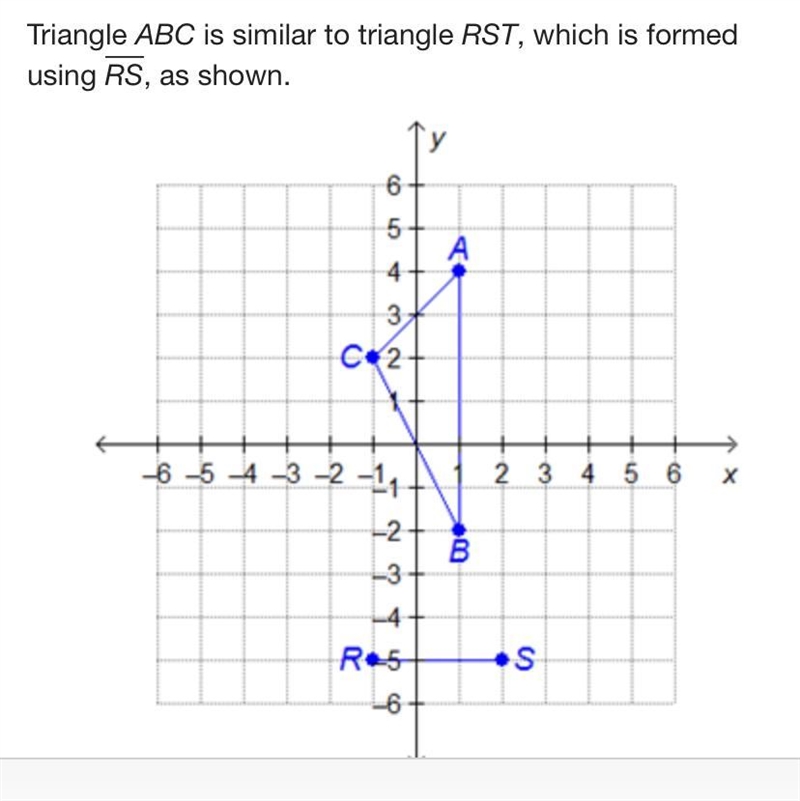 Triangle ABC is similar to triangle RST, which is formed using RS, as shown. What-example-1