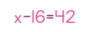 X-16=42 what does x equal and how did you get your answer.-example-1