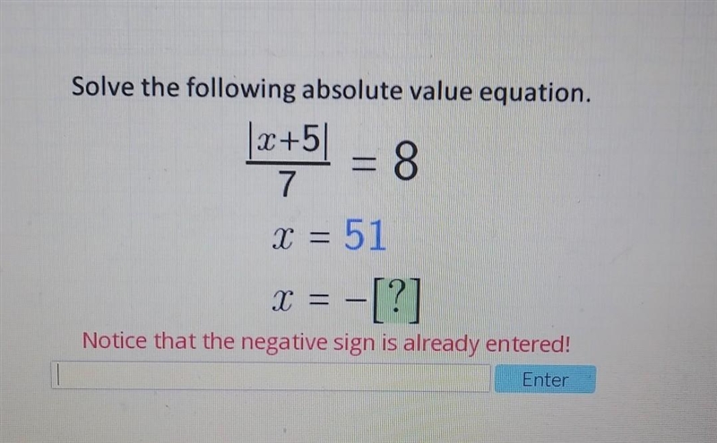 Solve the following absolute value equation. \2+5) = 8 x = 51 X = - [?] Notice that-example-1