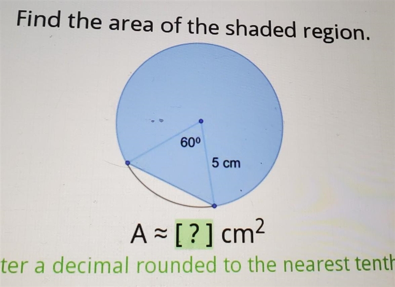 Find the area of the shaded region. 60 5 cm A ~ [?] cm2 iter a decimal rounded to-example-1