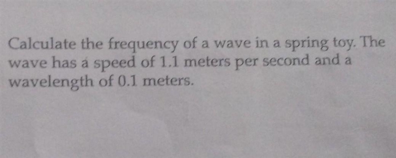 calculate the frequency of a wave in the spring toy. the wave has a speed of 1.1 m-example-1