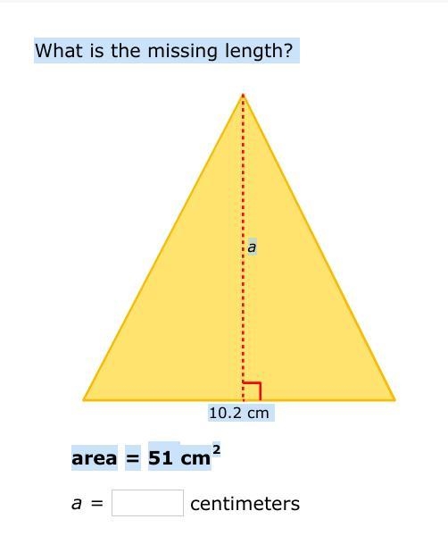 What is the missing length? 10.2 cm a area=51 cm2-example-1