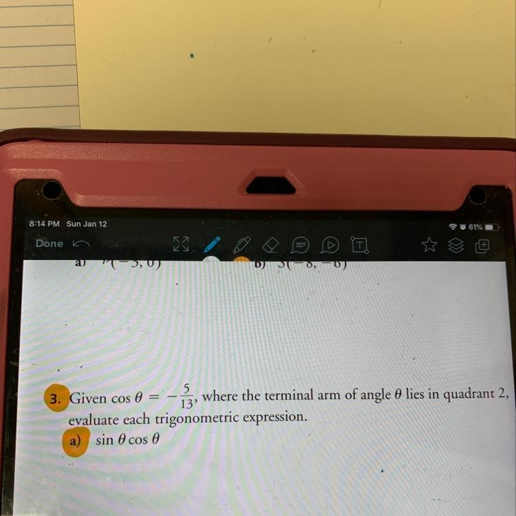 Given cos(angle) = -5/13 where the terminal arm of angle lies in quadrant 2, evaluate-example-1