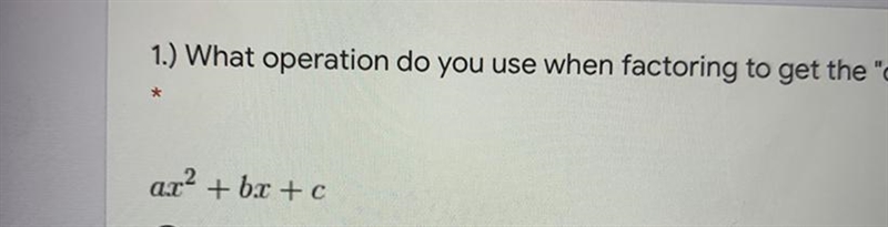 What operations do you use when factoring to get the “c” or last number? A.add B.subtract-example-1