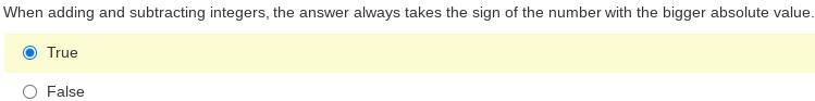 True or false: When adding and subtracting integers, the answer always takes the sign-example-1