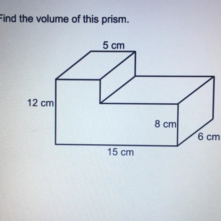 Find the volume of this prism. 5 cm 12 cm 8 cm 6 cm 15 cm-example-1