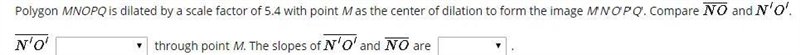 Polygon MNOPQ is dilated by a scale factor of 5.4 with point M as the centre of the-example-1