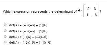 4Which expression represents the determinant of? det(A) = (–3)(–6) – (1)(6) det(A-example-1