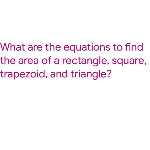 What are the equations to find the area of a rectangle, square, trapezoid, and triangle-example-1