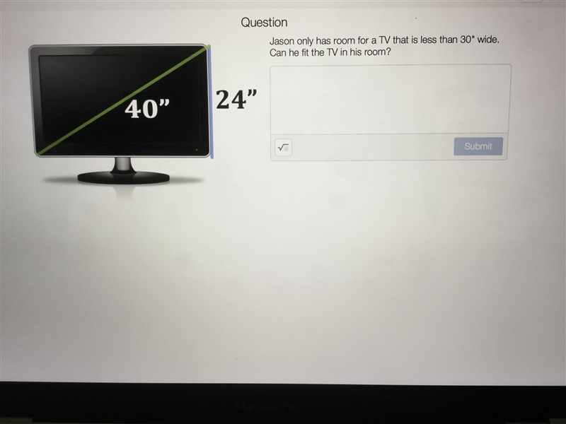 Pythagorean Theorem: Jason only has room for a TV that is less than 30” wide. Can-example-1