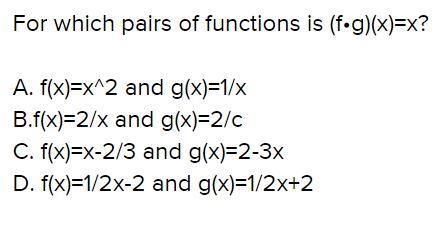 For which pairs of functions is (f•g)(x)=x of functions is (f•g)(x)=x-example-1