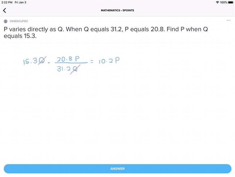 P varies directly as Q. When Q equals 31.2, P equals 20.8. Find P when Q equals 15.3.-example-1