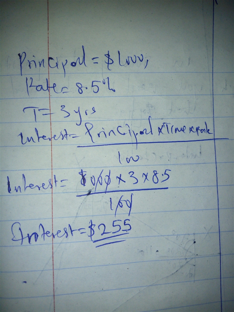 Find the interest. All rates are annual interest rates. Principal $1,000. Rate 8.5 percent-example-1