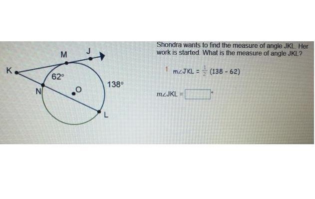 Shondra wants to find the measure of angle JKL. Her work is started. What is the measure-example-1