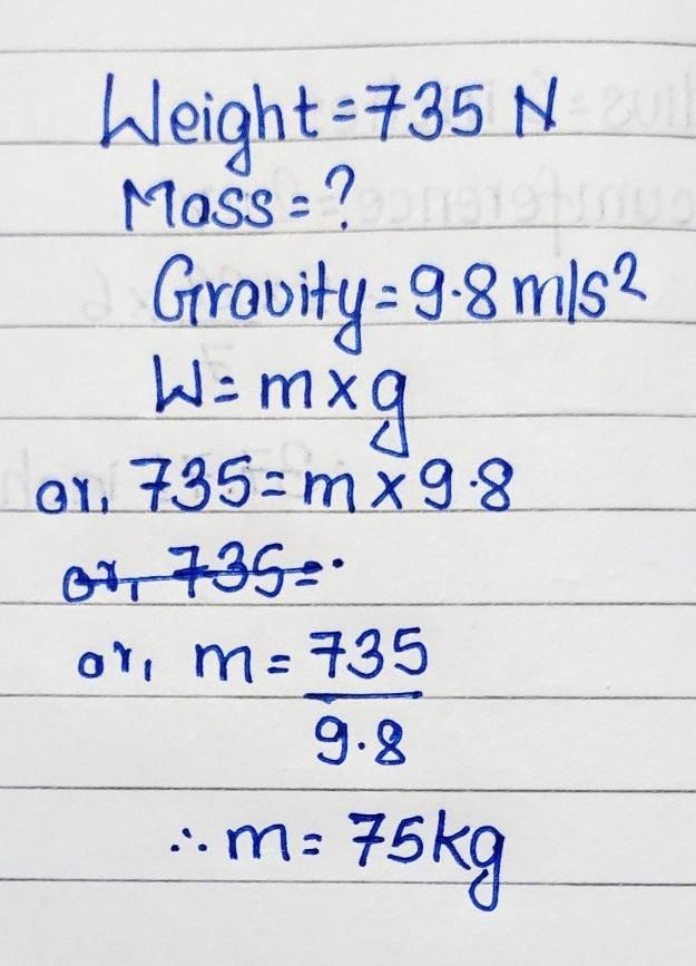 5. An individual has a weight of 735 Newtons. What is the individual’s mass?-example-1