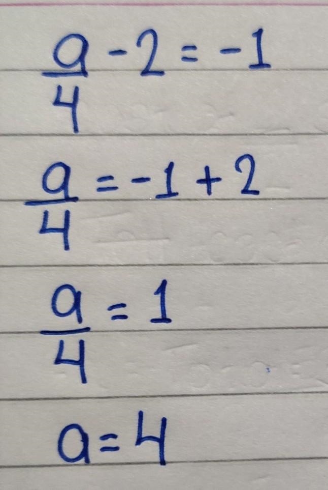 A/4 - 2 = -1 please answer asap if you can! x tysm-example-1