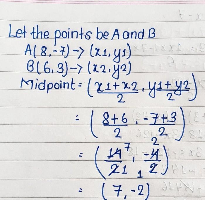 Find the midpoint of the line segment joining points A (8,-7) B (6,3)-example-1