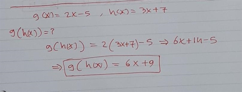 If g(x) = 2x - 5 and h(x) = 3x + 7, then g(h(x) = ? 5x + 2 6x & 6x + 9 6x + 14-example-1