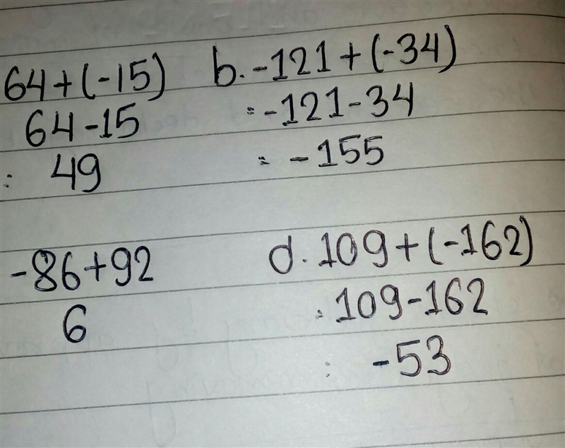 Find the sum. a. 64 + (-15) b. -121 + (-34) C. -86 +92 d. 109+(-162) ANSWER QUICKLY-example-1