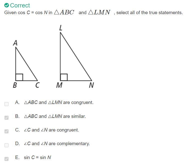 Given cos C = cos N in triangle ABC and triangle LMN, select all of the true statements-example-1