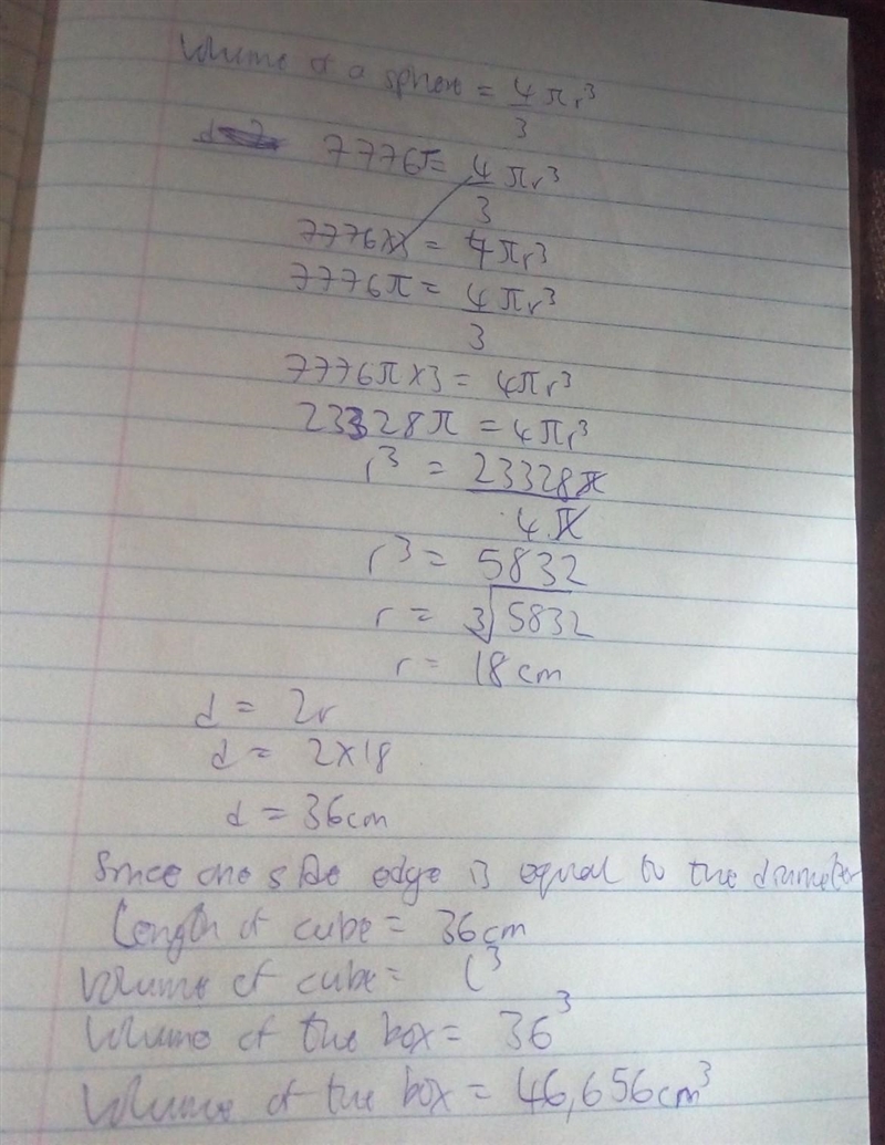 a spherical ball with a volume of 7776pi cm cubed is packaged in a box that is in-example-1