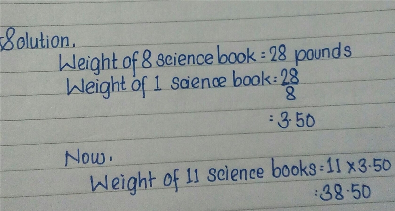 The weight of 8 science books is 28 pounds. What is the weight of 11 science books-example-1