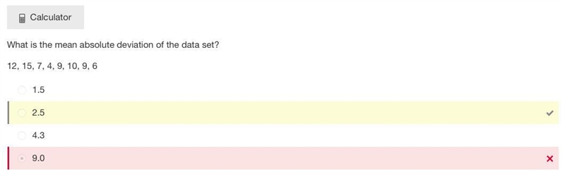 What is the mean absolute deviation of the data set? 12, 15, 7, 4, 9, 10, 9, 6 1.5 2.5 4.3 9.0-example-1