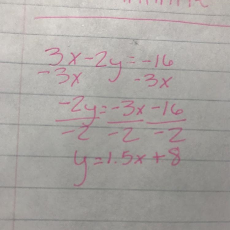 Write the slope-intercept form of the equation of each line. 3x − 2y = −16-example-1