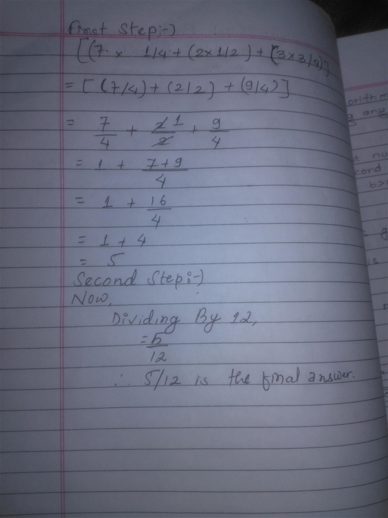 How do you solve [(7x1/4)+(2x1/2)+(3x3/4)] divided by 12-example-1