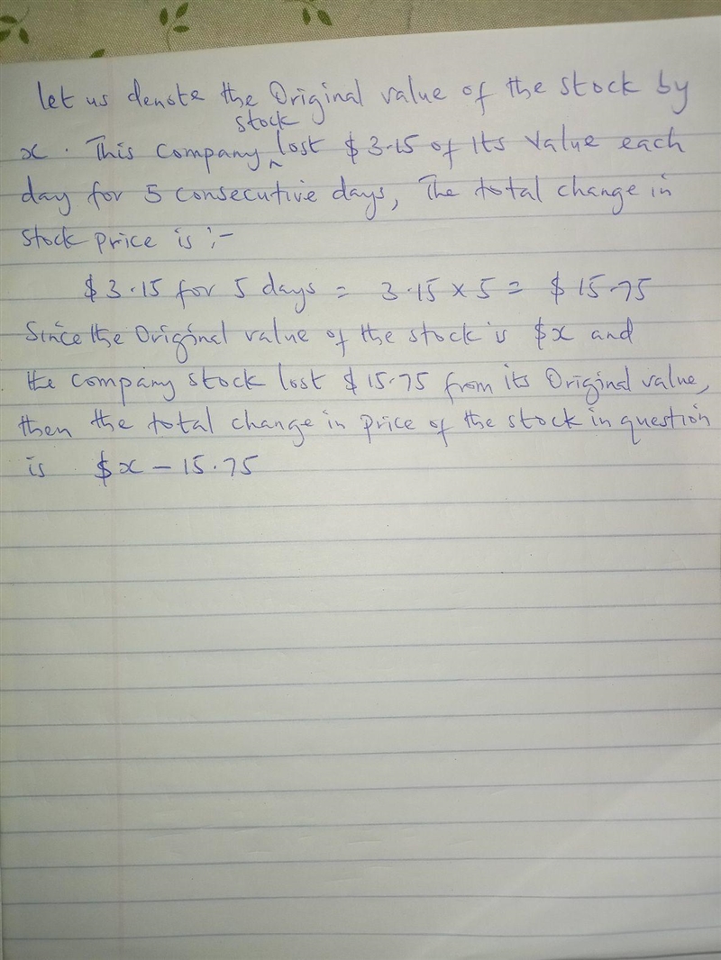 A company stock lost 3.15$ of its value each day 5 consecutive days. What was the-example-1