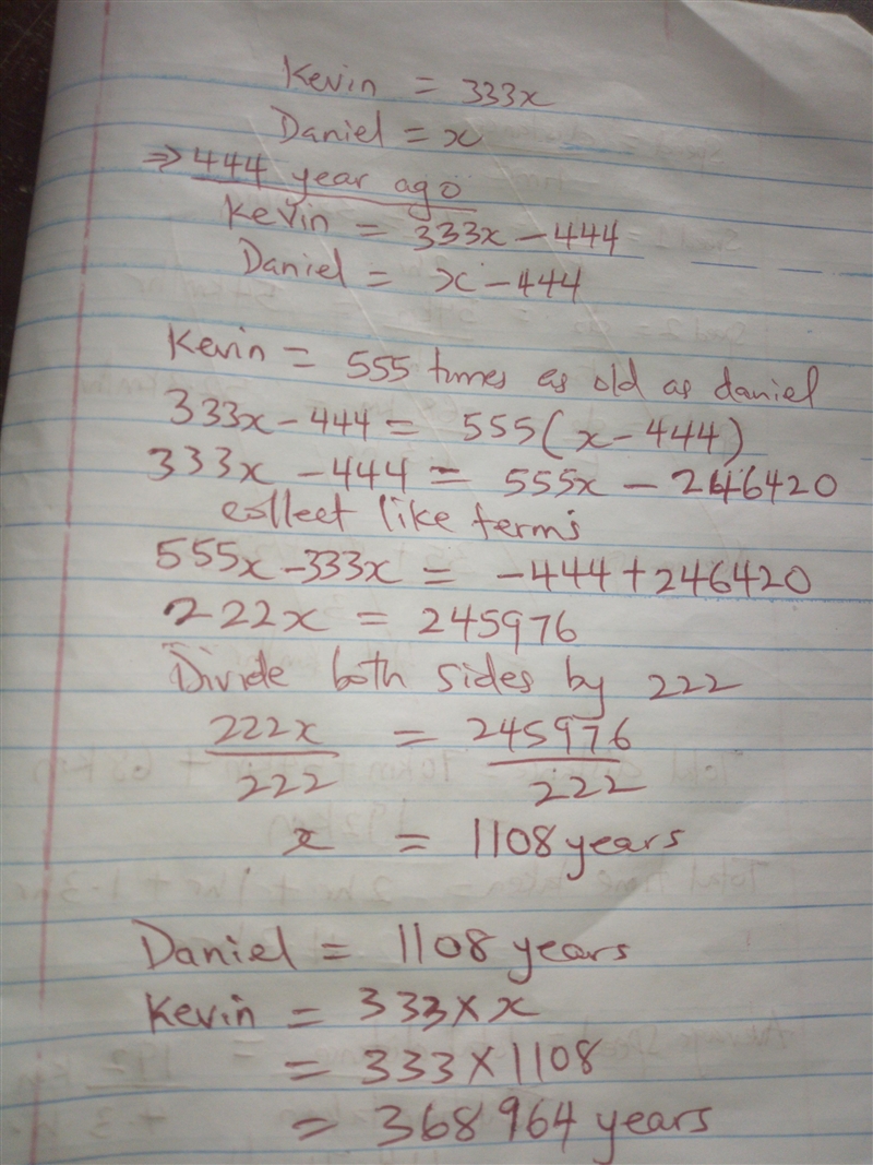 Kevin is 333 times as old as Daniel. 444 years ago, Kevin was 555 times as old as-example-1