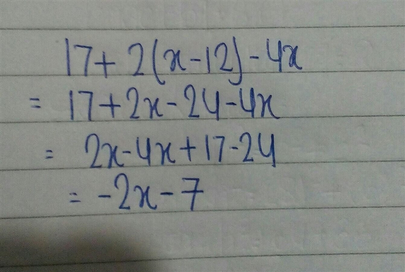 Expression correctly distributes and combines like terms for 17 + 2(x -12) -4x-example-1