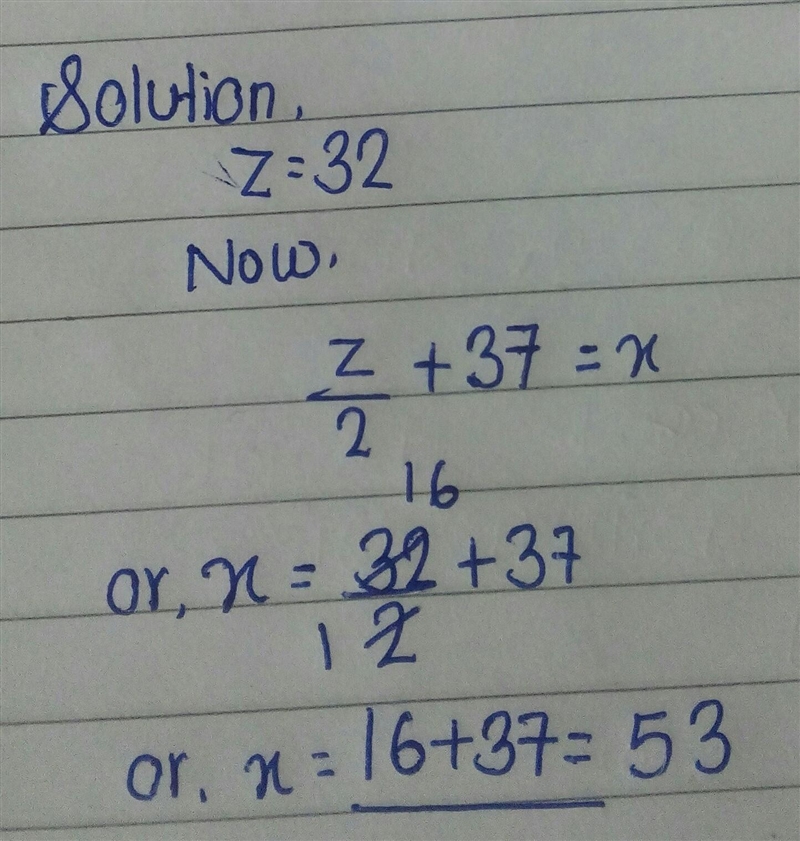 If z=32,and z/2+37=x, what is x?-example-1