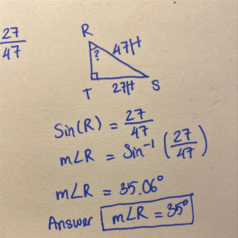 In ΔRST, the measure of ∠T=90°, ST = 27 feet, and RS = 47 feet. Find the measure of-example-1