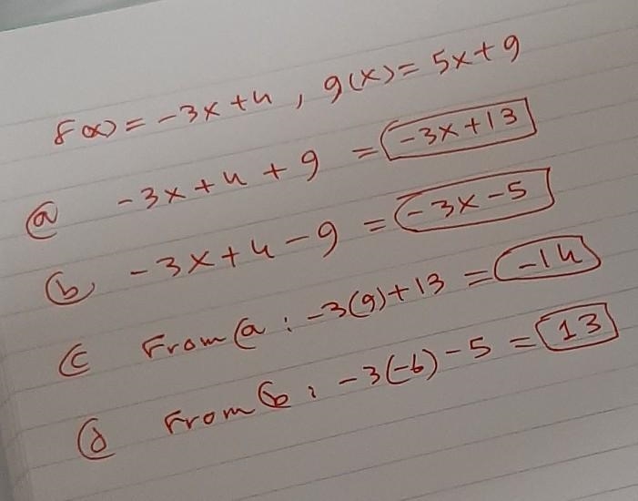 If f(x) = - 3x + 4 and g(x)= 9 + 5x find a, b, c, and d. a. (f+9)(x), b. (f-9)(x). c-example-1