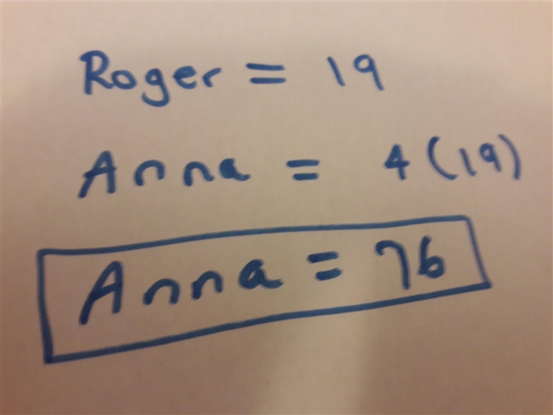 Roger swim 19 laps in the pool Anna maria swim four times as many laps is Roger how-example-1