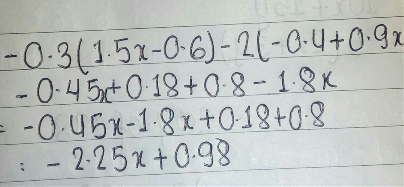 Which Expression is equivalent to -0.3(1.5x-0.6)-2(-0.4+0.9x) A. 0.45x+0.20 B. 0.45x-example-1