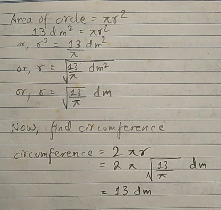 What is the circumference of a circle is I only know the area is 13dm2?-example-1