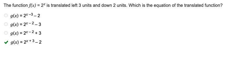 The function f(x) = 2* is translated left 3 units and down 2 units. Which is the equation-example-1