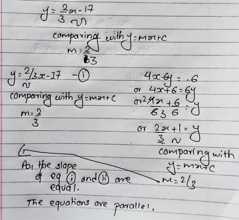 Are the graphs of the lines in the pair parallel ? Explain. Y=2/3x-17 3-x - y = -6 A-example-1