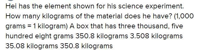 Hei has the element shown for his science experiment. How many kilograms of the material-example-1