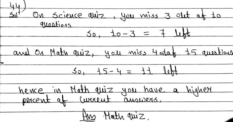 You Miss 6 out of 25 questions on a science quiz and 5 out of 20 questions on a math-example-1