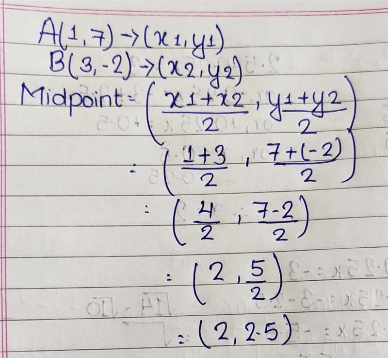 Find the midpoint of the line segment with end coordinates of: ( 1 , 7 ) and ( 3 , − 2 ) Give-example-1